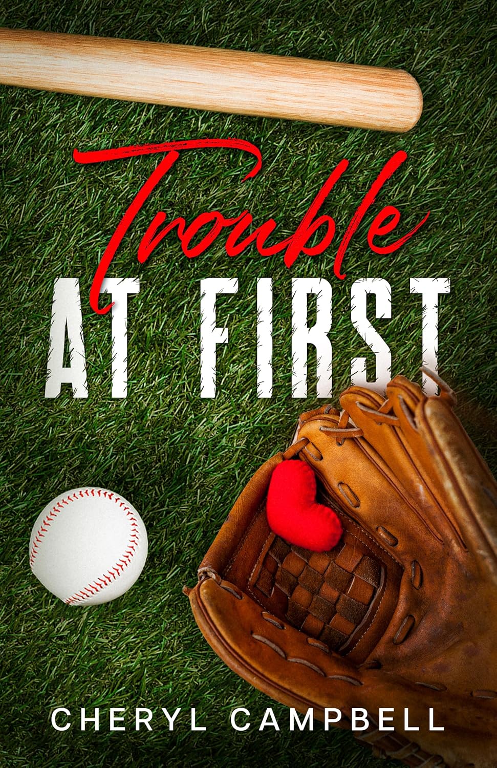 3D book cover mockup of Trouble at First by Cheryl Campbell, a baseball sports romance novel featuring a bat, baseball glove, and ball on a grass field.